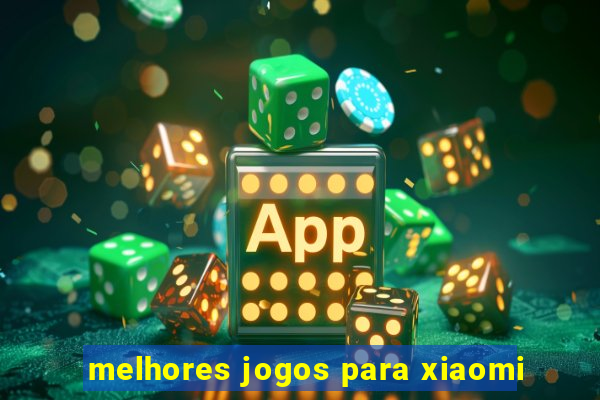 melhores jogos para xiaomi